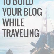 Ten Ways To Build Your Blog While Traveling